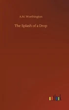 The Splash of a Drop by A.M. Worthington (German) Hardcover Book