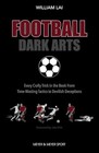Football Dark Arts:: Every Crafty Trick in the Book from Time-Wasting Tactics t