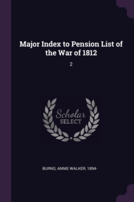 Burns - Major Index to Pension List of the War of 1812  2 - New paperb - X555z