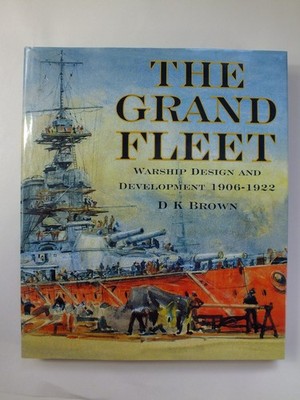 The Grand Fleet: Warship Design & Development 1906-1922 - D.K. Brown *H/Back*