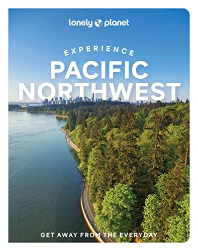 Lonely Planet Experience Pacific Northwest: Get Away from the Ev