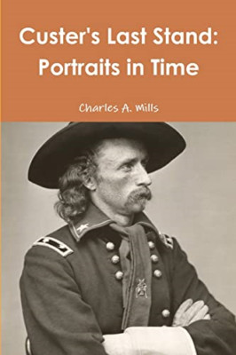 Custer's Last Stand: Portraits in Time - NEU Charles A. Mühle 2014