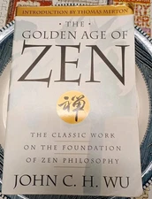 The Golden Age of Zen by John C. H. Wu Introduction Thomas Merton Zen Philosophy
