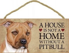 A House is not a Home without a Dog PITBULL TAN/WHT Sign 5"x10" Wood Plaque S68