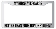 Chrome License Plate Frame My Kid Skateboards Better Than Your Honor Student