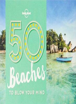 50 Beaches to Blow Your Mind (Lonely Planet) By Ben Handicott