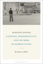 Acoustic Justice : Performativity, Listening, and the Work of Reorientation, ...