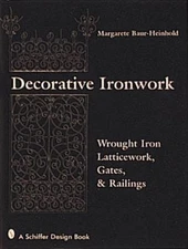 DECORATIVE IRONWORK: WROUGHT IRON GRATINGS, GATES AND By Margarete Baur-heinhold