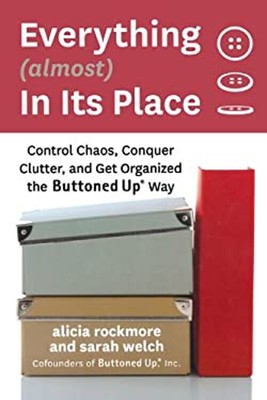 Everything almost in Its Place : Control Chaos, Conquer Clutter,