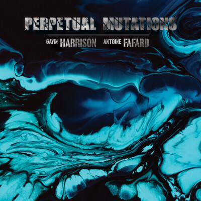 Perpetual Mutations by Harrison, Gavin / Fafard, Antoine (Record, 2024)