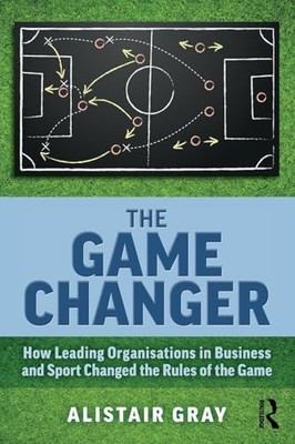 The Game Changer: How Leading Organi..., Gray, Alistair