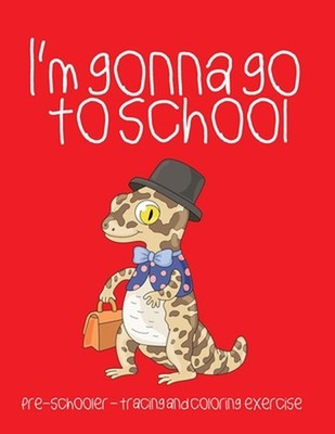 I'm gonna go to school: Preschooler - tracing and coloring exercise by Crystal S