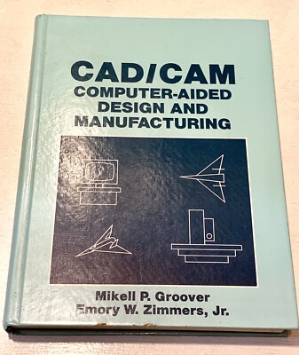 CAD-CAM : Computer-Aided Design and Manufacturing by M.P. Groover & E.W. Zimmers