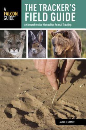 Tracker's Field Guide : A Comprehensive Manual for Animal Tracking by James ...