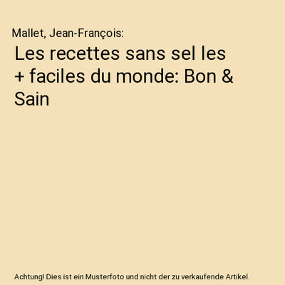 Les recettes sans sel les + faciles du monde: Bon & Sain, Mallet, Jean-François