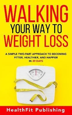 Walking Your Way to Weight Loss: A Simple Two-Part Approach to Be