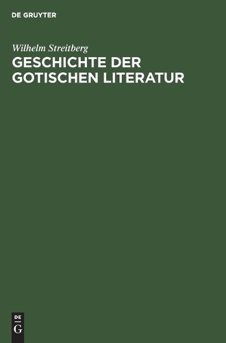 Wilhelm Streitberg Geschichte der gotischen Literatur (Hardback)
