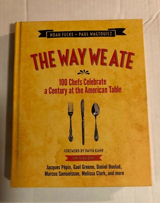 The Way We Ate 100 Chefs Celebrate a Century at the American Table Noah Fecks