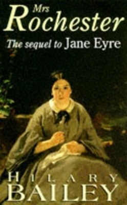Mrs. Rochester: A Sequel to ''Jane Eyre'' by Bailey, Hilary 0671516728