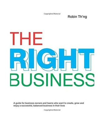 The Right Business: A guide for business owners and teams who want to create, gr