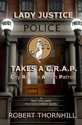 Lady Justice Takes a C.R.A.P.: City Ret- paperback, Robert Thornhill, 1481287575