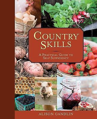 Country Skills: A Practical Guide to Self-Sufficiency Candlin, Alison hardcover
