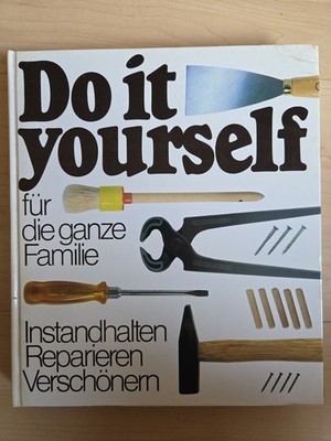 Do it yourself für die ganze Familie : Instandhalten, Reparieren, Verschönern. 