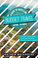 Mathew Backholer | Budget Travel, A Guide To Travelling On A Shoestring,...