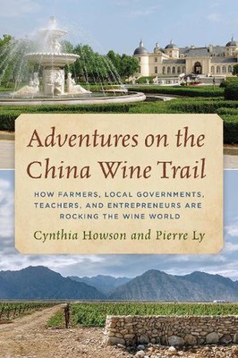 Adventures on the China Wine Trail: How Farmers, Local Governments, Teachers, an