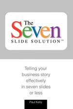 7-Slide Solution(tm): Telling Your Business Story In 7 Slides or Less