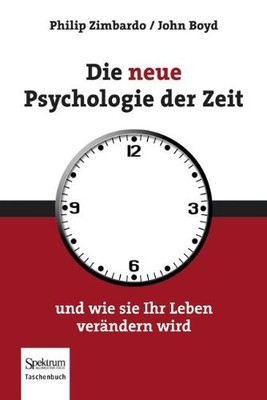 Die neue Psychologie der Zeit: und wie sie Ihr Leben verändern w
