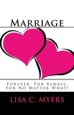 Marriage Forever, For Always, For No Matter What! by Lisa C. Myers (English) Pap