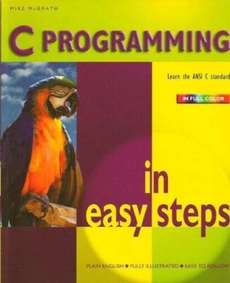 C Programming in Easy Steps - Paperback By Mike McGrath - GOOD