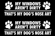My Windows aren't Dirty That's My Dog's Nose Art 2 White Decal Car Window Truck