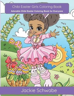 Chibi Easter Girls Coloring Book: Adorable Chibi Easter Coloring Book for Everyo