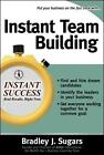 Instant Team Building: How to Build and Sustain a Winning Team for Business Success by Bradley J. Sugars (Paperback, 2006)