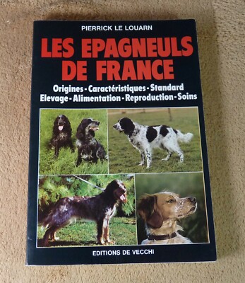 PIERRICK LE LOUARN - LES EPAGNEULS DE FRANCE - EDITIONS DE VECCHI 1992