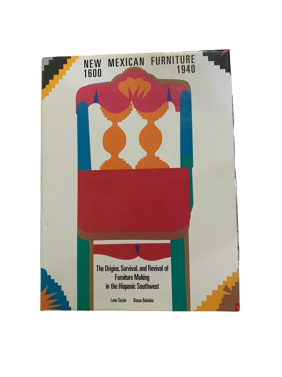 NEW MEXICAN FURNITURE, 1600-1940: THE ORIGINS, SURVIVAL, By NEW MEXICAN FURNITURE, 1600-1940: THE ORIGINS, SURVIVAL, By