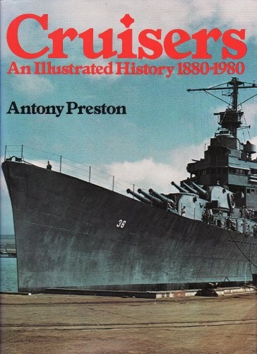 Cruisers: An Illustrated History, 1880-1980 By Antony Preston