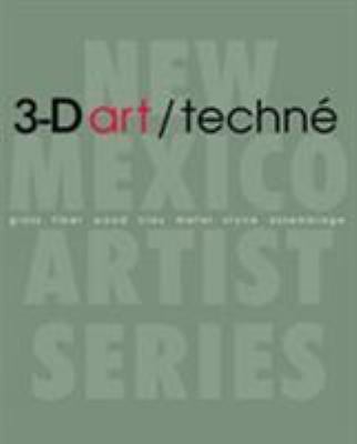 3-D art/techné: Glass, Fiber, Wood, Clay, Metal, Stone, Assemblage (New Mexico