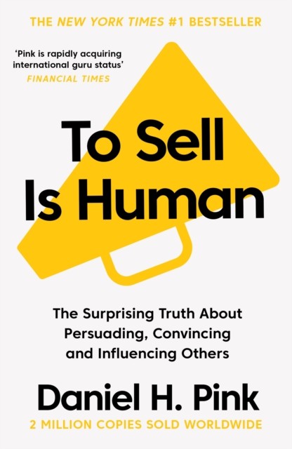 To Sell Is Human by Daniel H. Pink (Paperback Book)