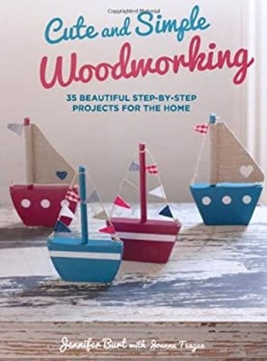 Cute and Simple Woodworking : 35 Beautiful Step-By-Step Projects