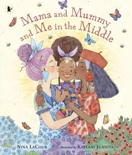 Mama and Mummy and Me in the Middle: A lovely picture book celebrating two mummi