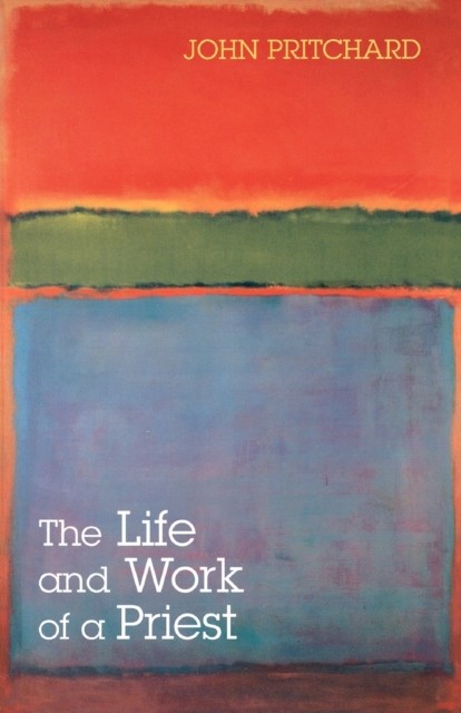 The Life and Work of a Priest by John Pritchard (Paperback Book)