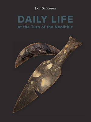 Daily Life at the Turn of the Neolithic: A comparative  - HardBack NEW John, Sim