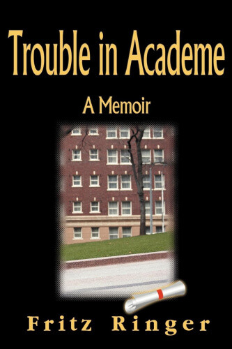 Thumbnail - Trouble In Academe: A Memoir By Fritz Ringer