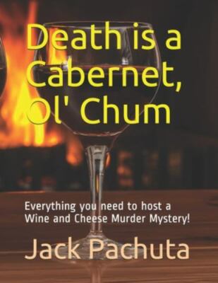 Death is a Cabernet, Ol' Chum: Everything you need to host a Wine and Cheese M..