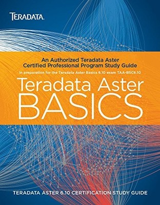 TERADATA ASTER CERTIFICATION STUDY GUIDE - BASICS By David Glenday & Tom Stanek