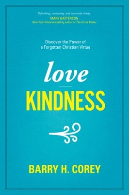 Love Kindness : Discover the Power of a Forgotten Christian Virtu