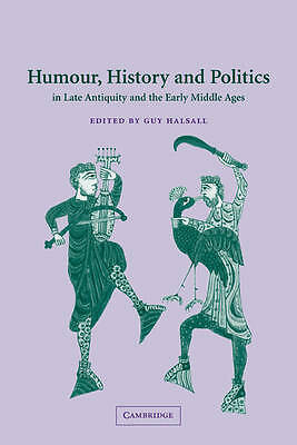 Humour, History and Politics in Late Antiquity and the Early Middle Ages Halsall